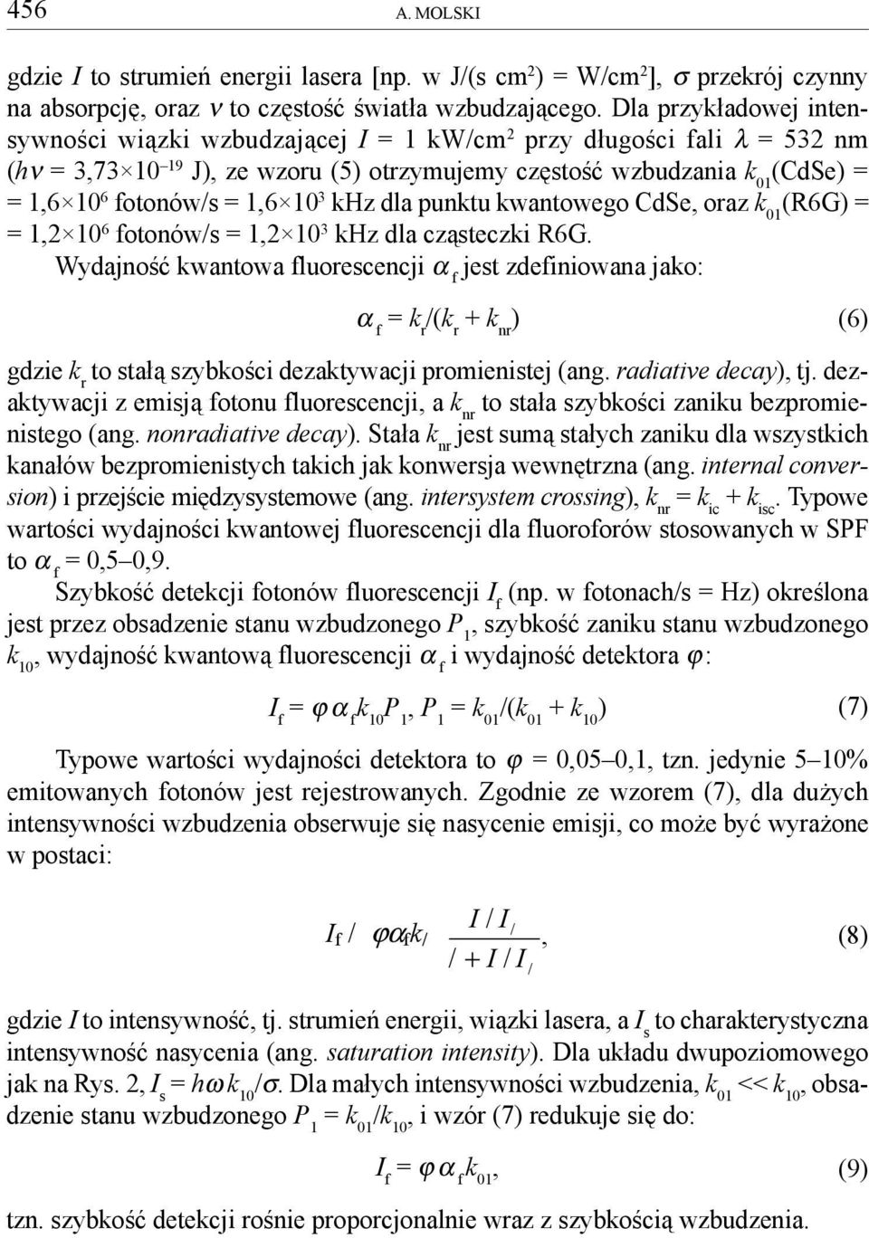 1,6 10 3 khz dla punktu kwantowego CdSe, oraz k 01 (R6G) = = 1,2 10 6 fotonów/s = 1,2 10 3 khz dla cz¹steczki R6G.