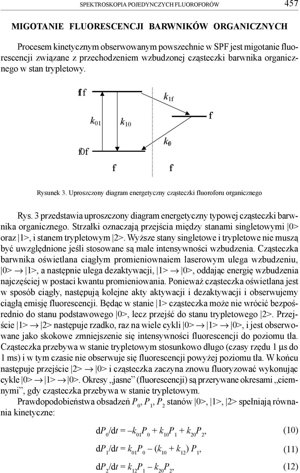 3 przedstawia uproszczony diagram energetyczny typowej cz¹steczki barwnika organicznego. Strza³ki oznaczaj¹ przejœcia miêdzy stanami singletowymi 0> oraz 1>, i stanem trypletowym 2>.