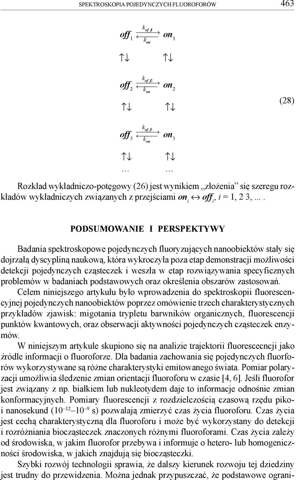 .. PODSUMOWANIE I PERSPEKTYWY Badania spektroskopowe pojedynczych fluoryzuj¹cych nanoobiektów sta³y siê dojrza³¹ dyscyplin¹ naukow¹, która wykroczy³a poza etap demonstracji mo liwoœci detekcji