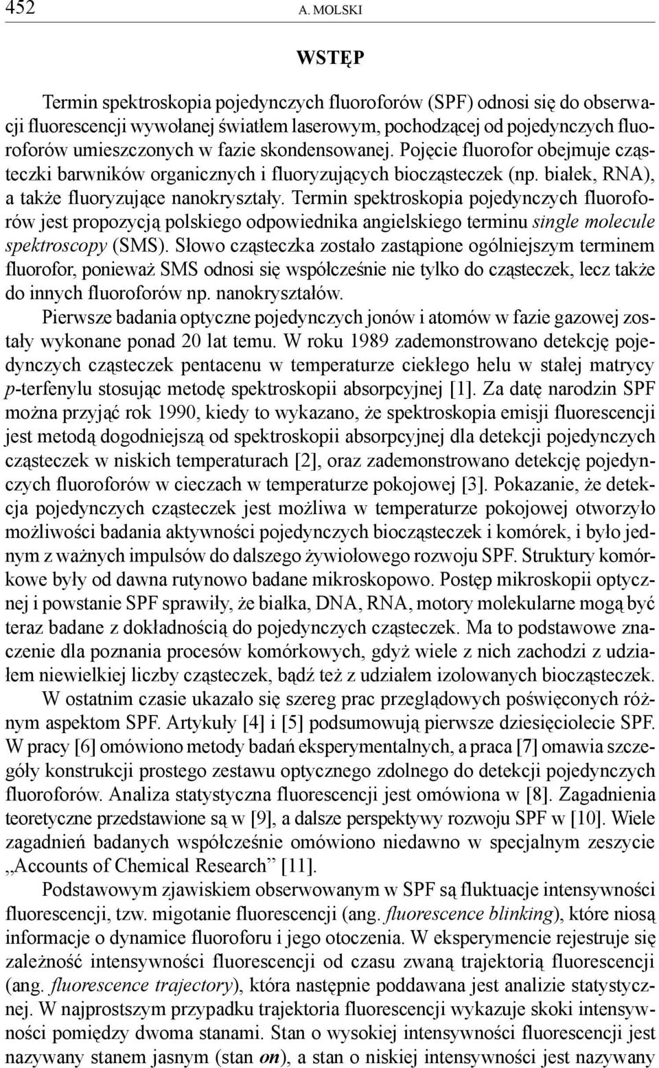 skondensowanej. Pojêcie fluorofor obejmuje cz¹steczki barwników organicznych i fluoryzuj¹cych biocz¹steczek (np. bia³ek, RNA), a tak e fluoryzuj¹ce nanokryszta³y.