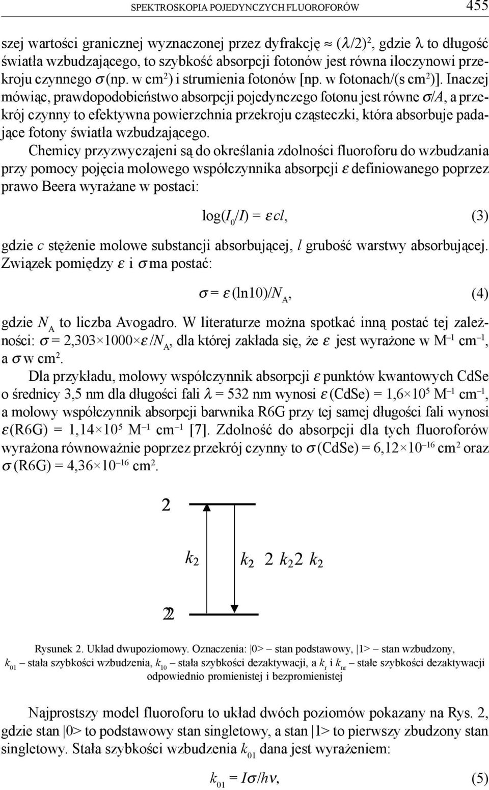 Inaczej mówi¹c, prawdopodobieñstwo absorpcji pojedynczego fotonu jest równe σ/a, a przekrój czynny to efektywna powierzchnia przekroju cz¹steczki, która absorbuje padaj¹ce fotony œwiat³a