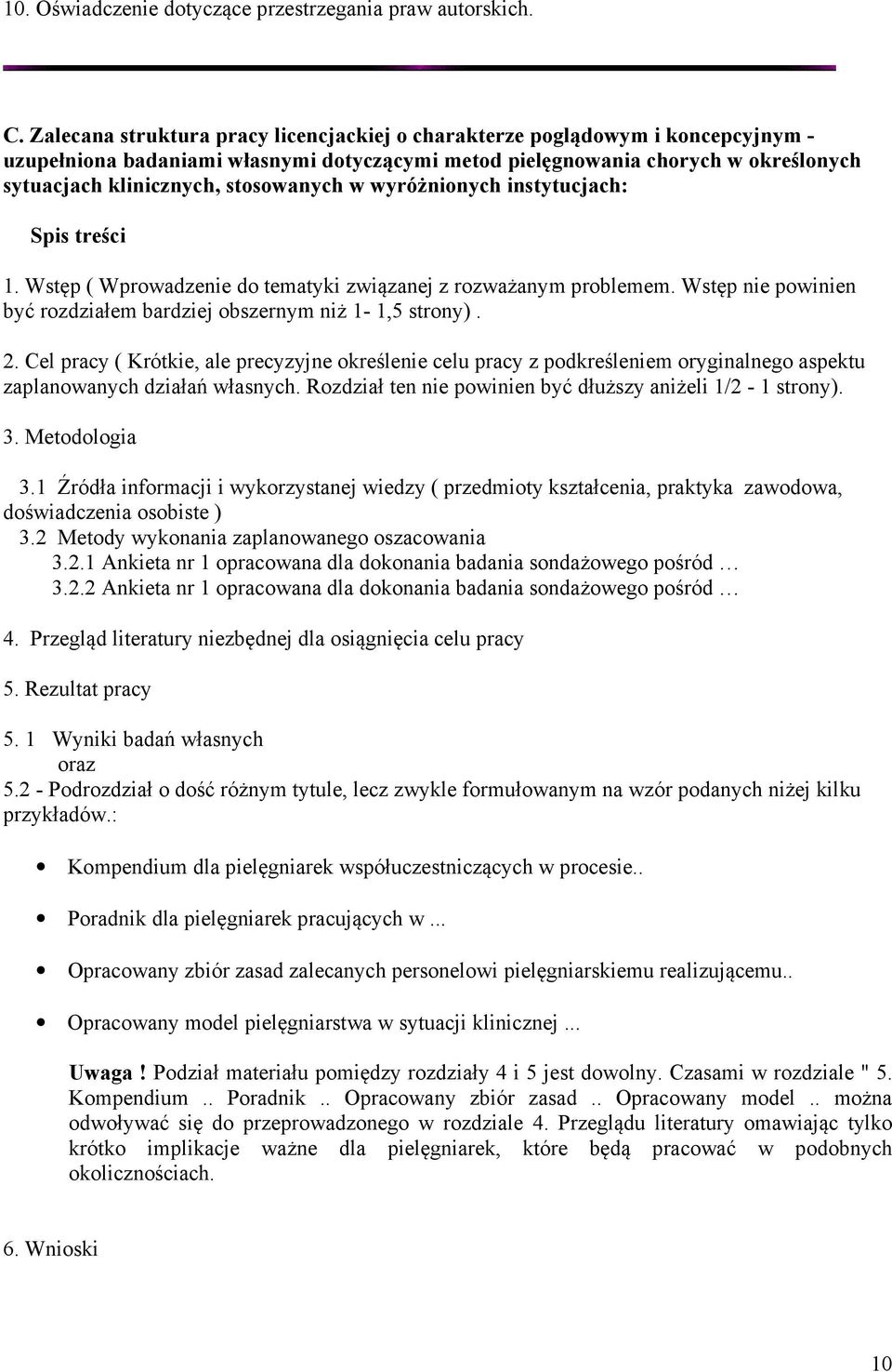 stosowanych w wyróżnionych instytucjach: Spis treści 1. Wstęp ( Wprowadzenie do tematyki związanej z rozważanym problemem. Wstęp nie powinien być rozdziałem bardziej obszernym niż 1-1,5 strony). 2.