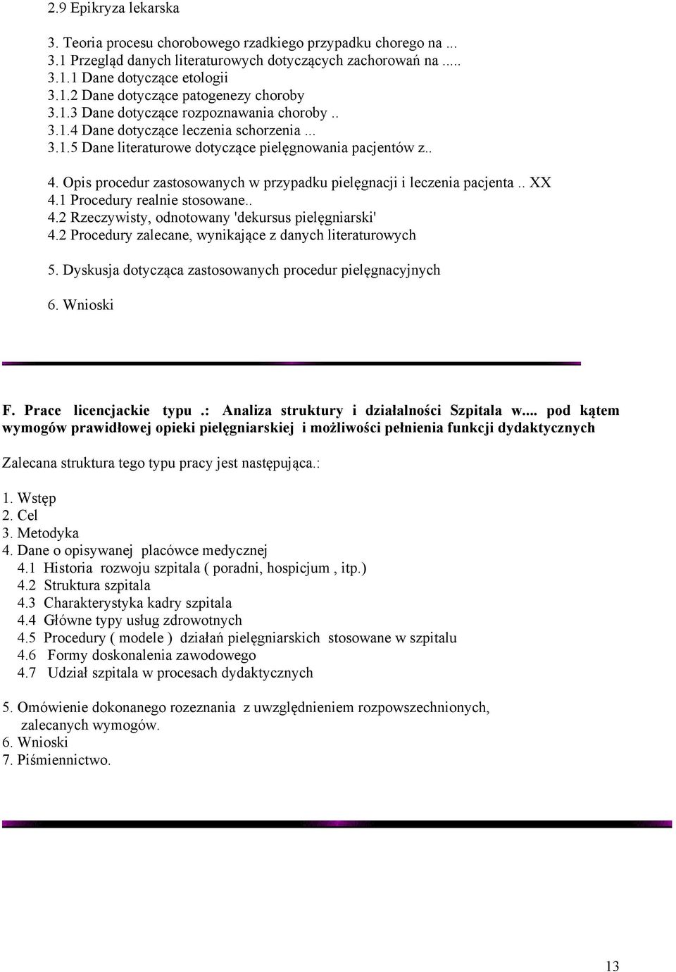 Opis procedur zastosowanych w przypadku pielęgnacji i leczenia pacjenta.. XX 4.1 Procedury realnie stosowane.. 4.2 Rzeczywisty, odnotowany 'dekursus pielęgniarski' 4.