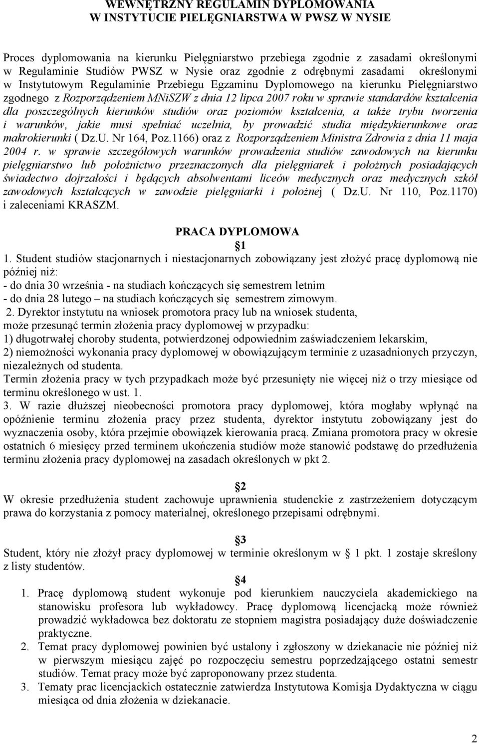 sprawie standardów kształcenia dla poszczególnych kierunków studiów oraz poziomów kształcenia, a także trybu tworzenia i warunków, jakie musi spełniać uczelnia, by prowadzić studia międzykierunkowe