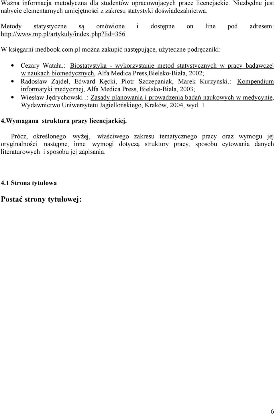 : Biostatystyka - wykorzystanie metod statystycznych w pracy badawczej w naukach biomedycznych, Alfa Medica Press,Bielsko-Biała, 2002; Radosław Zajdel, Edward Kęcki, Piotr Szczepaniak, Marek