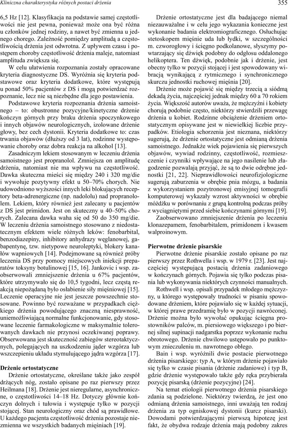 Zale noœæ pomiêdzy amplitud¹ a czêstotliwoœci¹ dr enia jest odwrotna. Z up³ywem czasu i postêpem choroby czêstotliwoœæ dr enia maleje, natomiast amplituda zwiêksza siê.