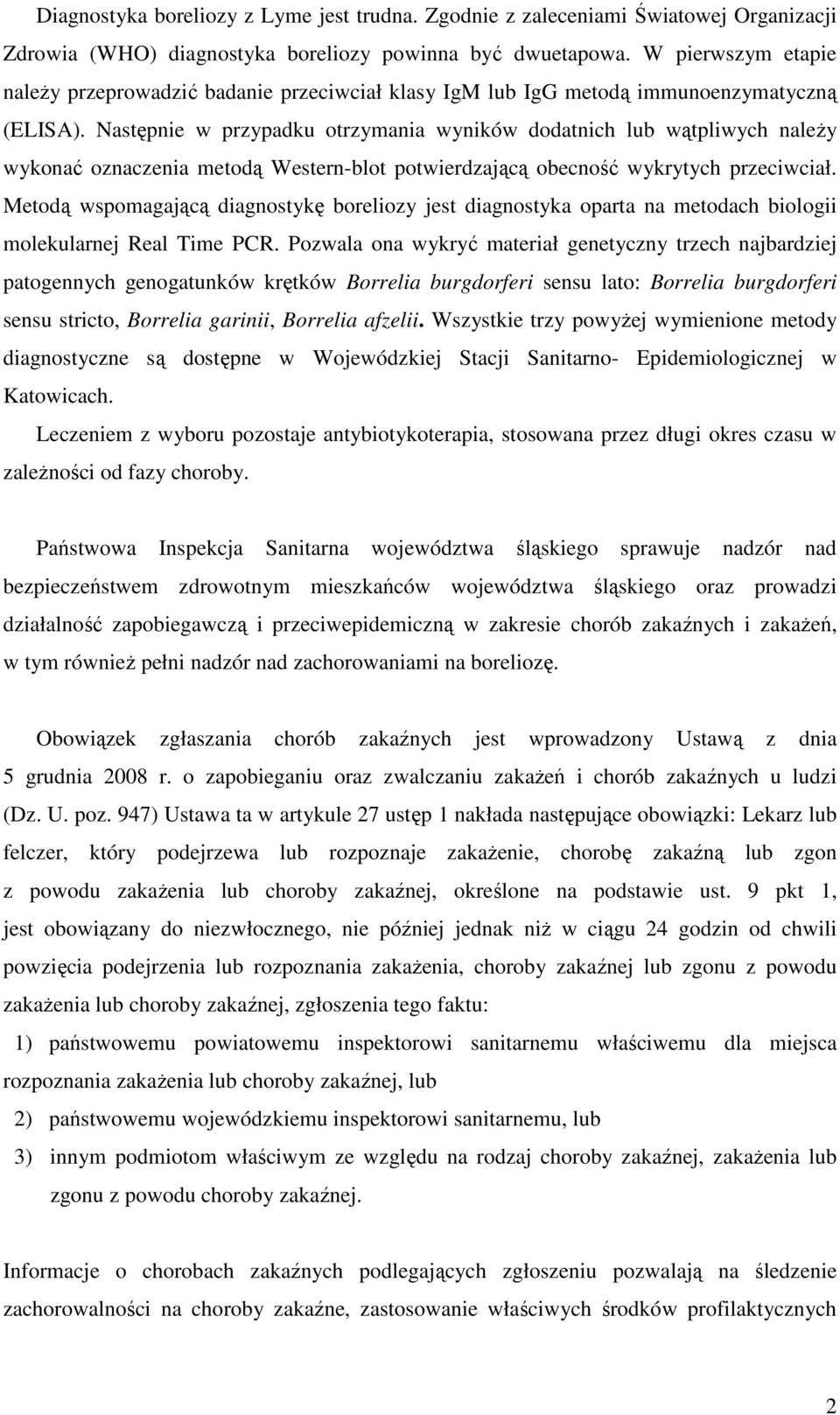 Następnie w przypadku otrzymania wyników dodatnich lub wątpliwych należy wykonać oznaczenia metodą Western-blot potwierdzającą obecność wykrytych przeciwciał.