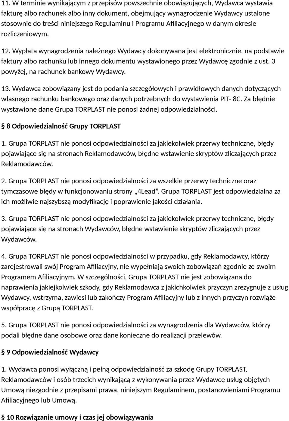 Wypłata wynagrodzenia należnego Wydawcy dokonywana jest elektronicznie, na podstawie faktury albo rachunku lub innego dokumentu wystawionego przez Wydawcę zgodnie z ust.