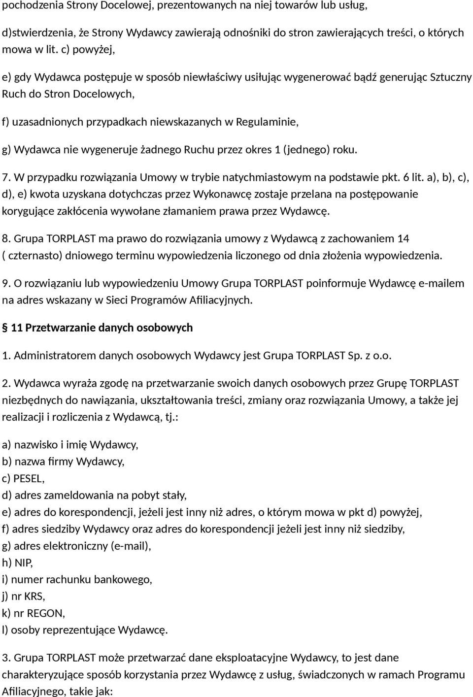 nie wygeneruje żadnego Ruchu przez okres 1 (jednego) roku. 7. W przypadku rozwiązania Umowy w trybie natychmiastowym na podstawie pkt. 6 lit.