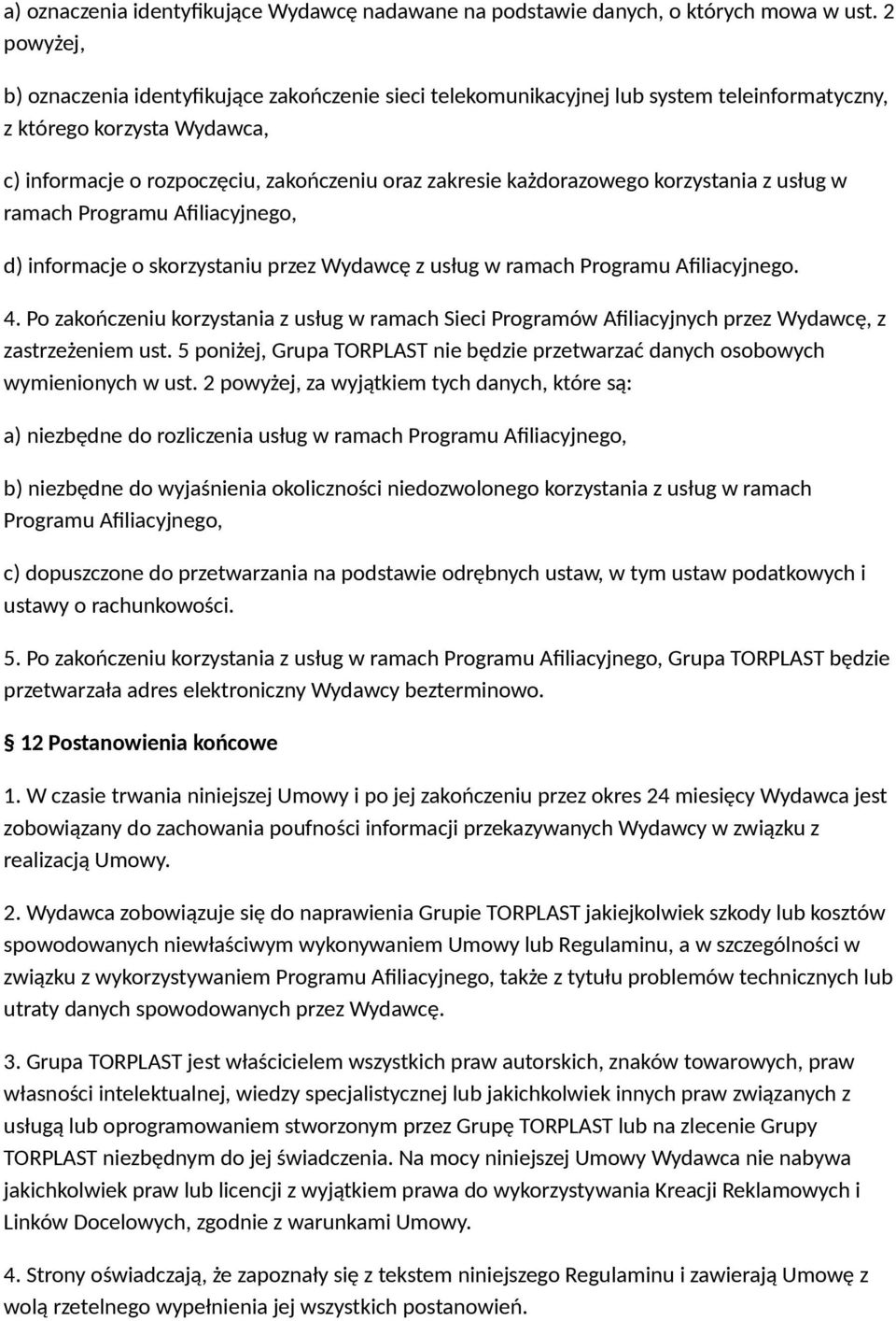 każdorazowego korzystania z usług w ramach Programu Afiliacyjnego, d) informacje o skorzystaniu przez Wydawcę z usług w ramach Programu Afiliacyjnego. 4.