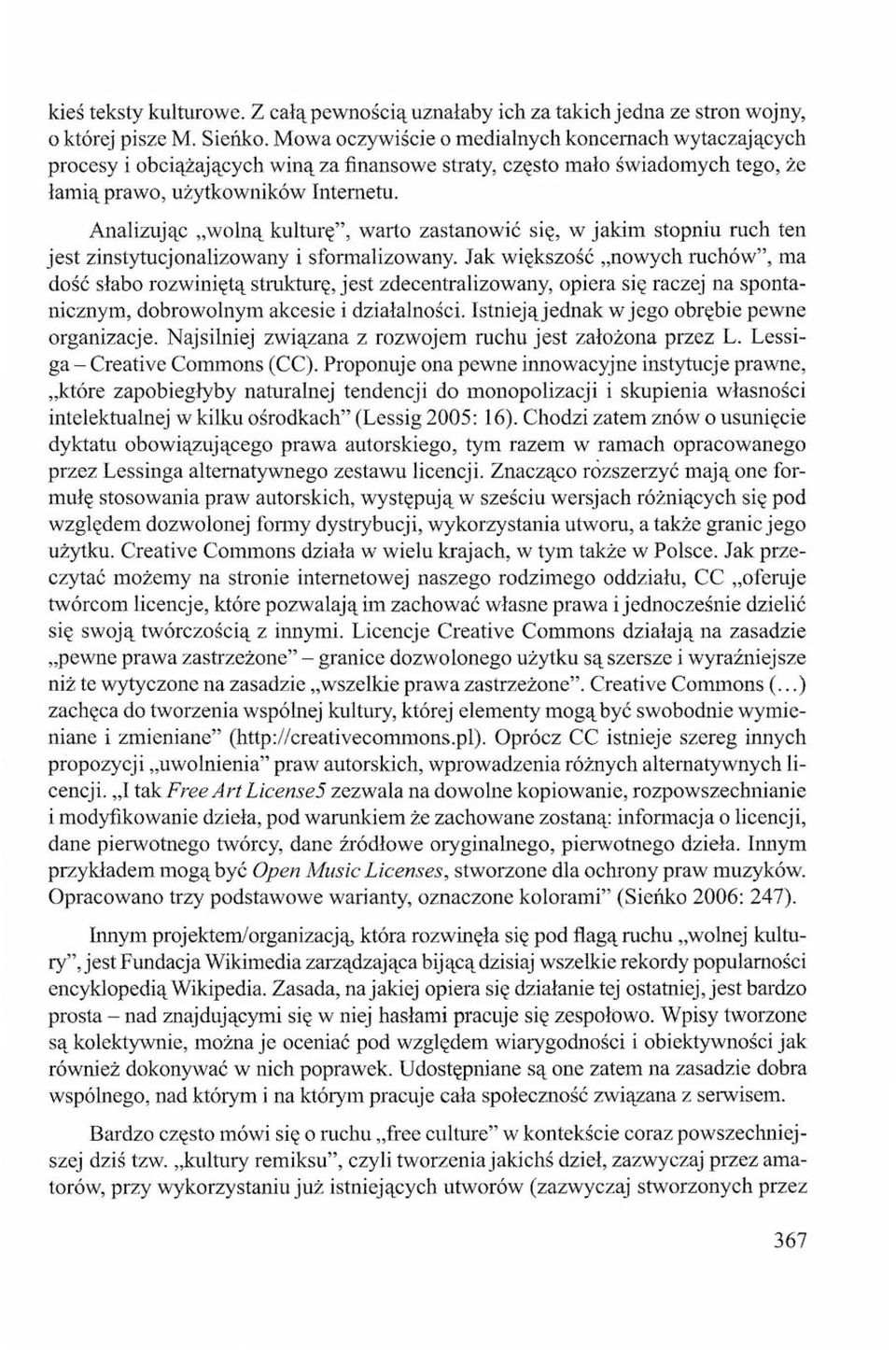 Analizując "wolną kulturę", warto zastanowić się, w jakim stopniu ruch ten jest zinstytucjonalizowany i sformalizowany.