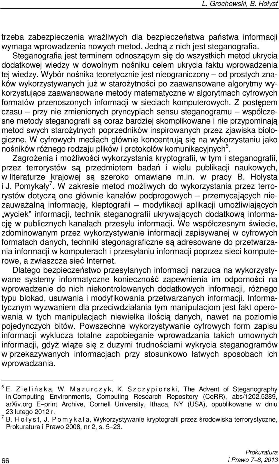 Wybór nośnika teoretycznie jest nieograniczony od prostych znaków wykorzystywanych juŝ w staroŝytności po zaawansowane algorytmy wykorzystujące zaawansowane metody matematyczne w algorytmach