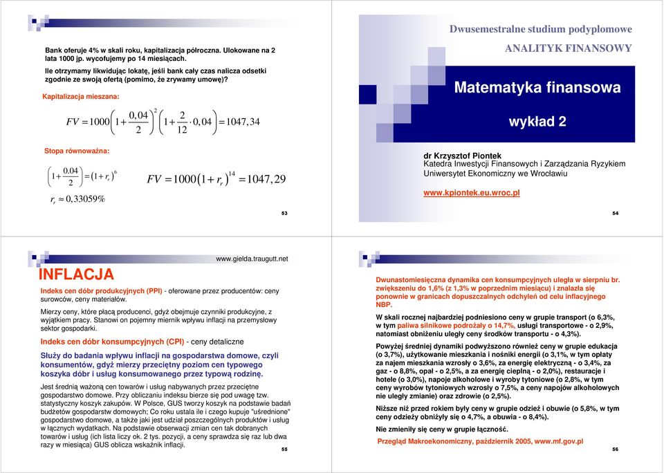 Kapitalizacja mieszaa: Dwusemestale studium podyplomowe ANALITYK FINANSOWY Matematyka fiasowa 04 000 + + 04 047,34 wykład Stopa ówowaŝa: 0.