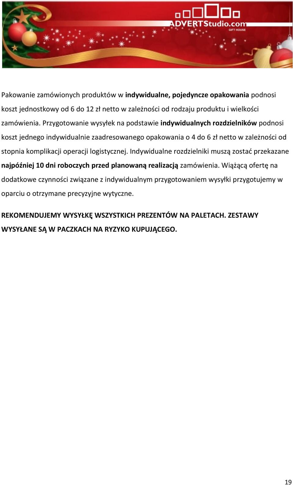 operacji logistycznej. Indywidualne rozdzielniki muszą zostać przekazane najpóźniej 10 dni roboczych przed planowaną realizacją zamówienia.