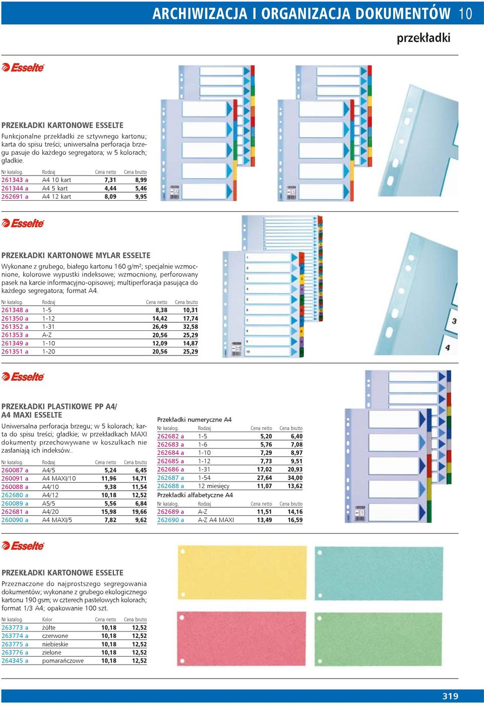 261343 a A4 10 kart 7,31 8,99 261344 a A4 5 kart 4,44 5,46 262691 a A4 12 kart 8,09 9,95 PRZEKŁADKI KARTONOWE MYLAR ESSELTE Wy ko na ne z gru be go, bia łe go kar to nu 160 g/m²; spe cjal nie