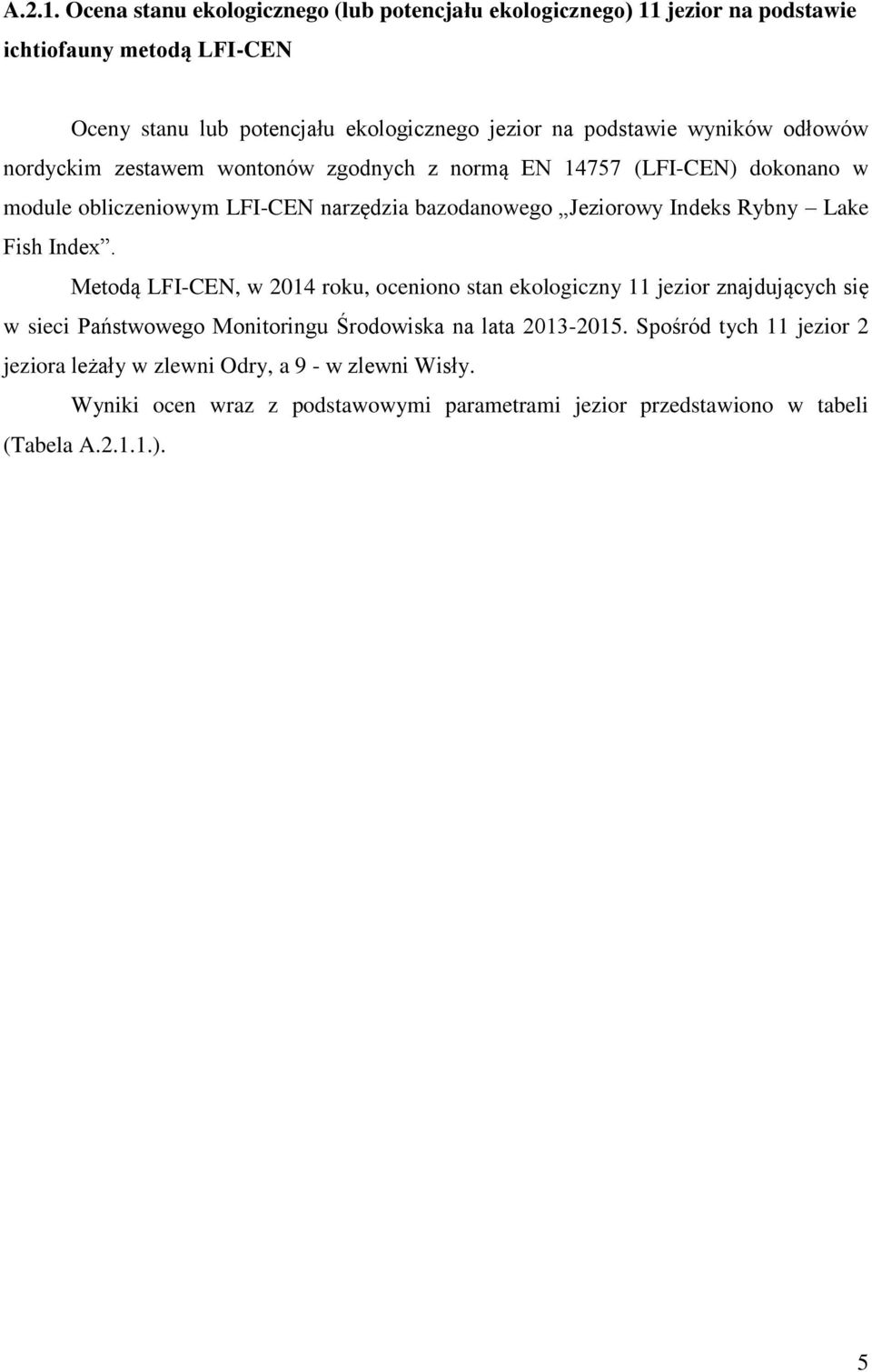 wyników odłowów nordyckim zestawem wontonów zgodnych z normą EN 14757 (LFI-CEN) dokonano w module obliczeniowym LFI-CEN narzędzia bazodanowego Jeziorowy Indeks Rybny