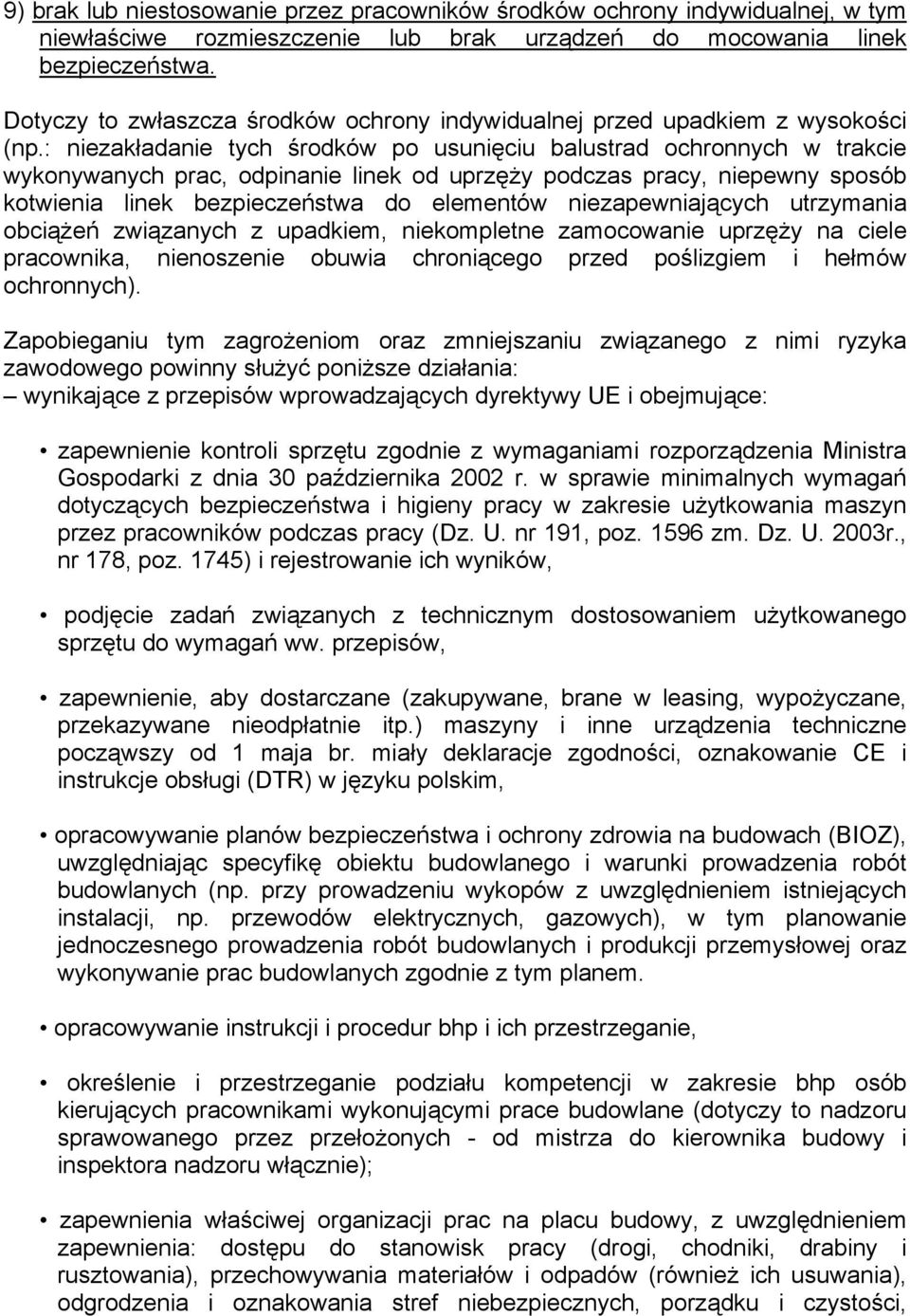 : niezakładanie tych środków po usunięciu balustrad ochronnych w trakcie wykonywanych prac, odpinanie linek od uprzęży podczas pracy, niepewny sposób kotwienia linek bezpieczeństwa do elementów