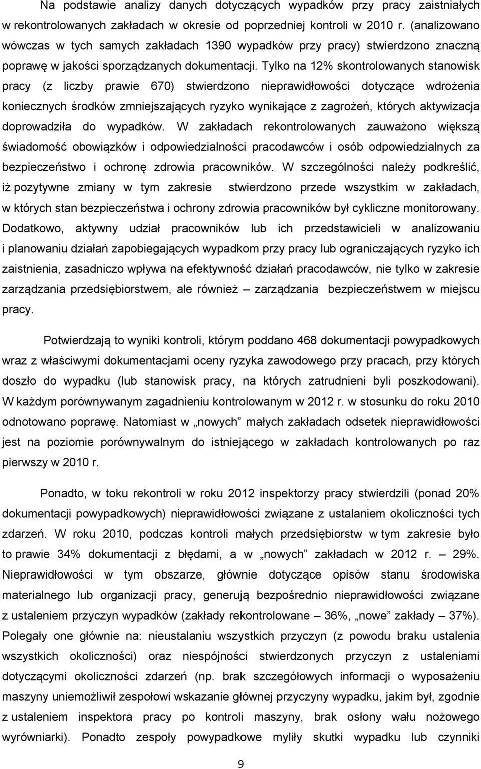 Tylko na 12% skontrolowanych stanowisk pracy (z liczby prawie 670) stwierdzono nieprawidłowości dotyczące wdrożenia koniecznych środków zmniejszających ryzyko wynikające z zagrożeń, których