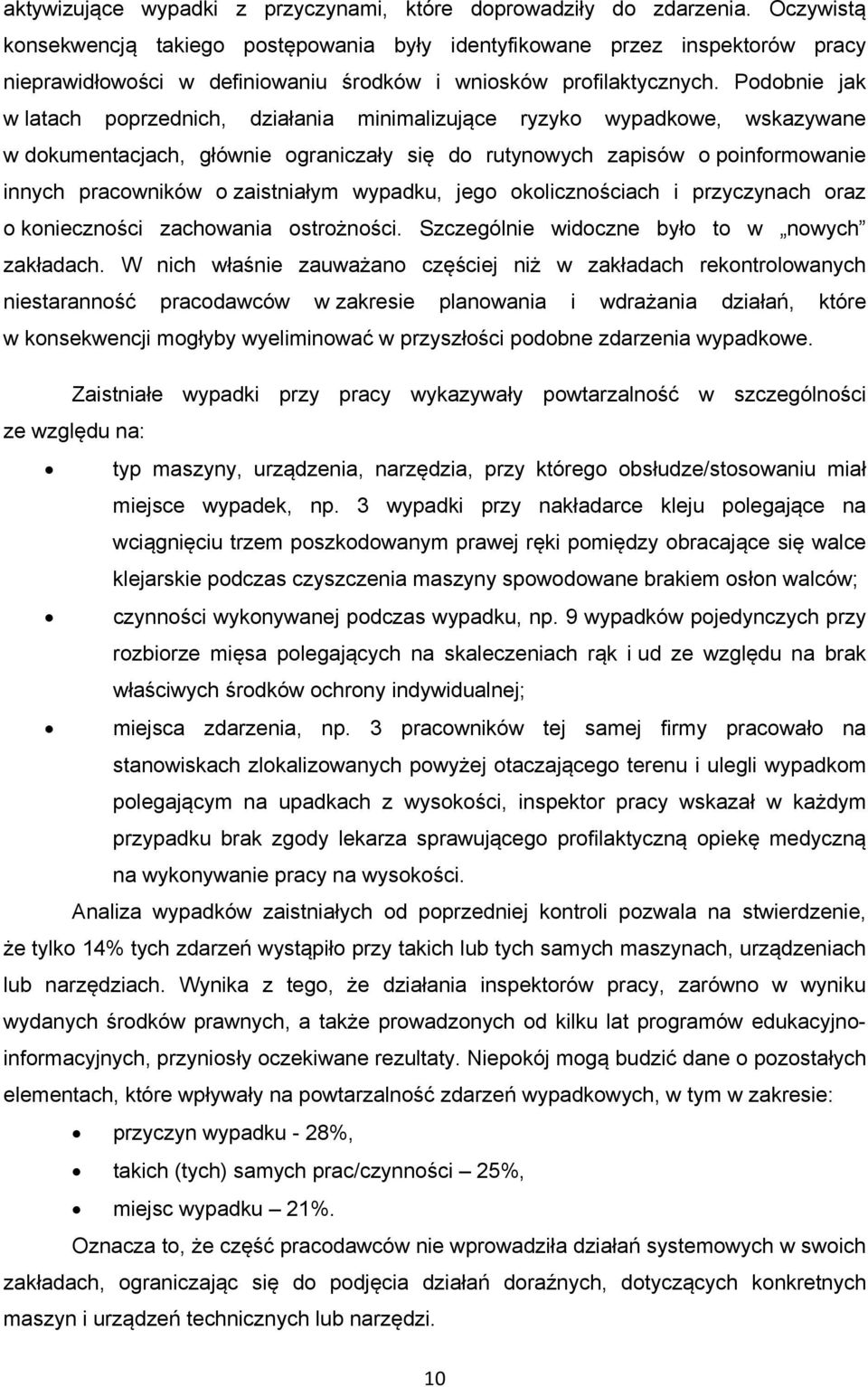 Podobnie jak w latach poprzednich, działania minimalizujące ryzyko wypadkowe, wskazywane w dokumentacjach, głównie ograniczały się do rutynowych zapisów o poinformowanie innych pracowników o