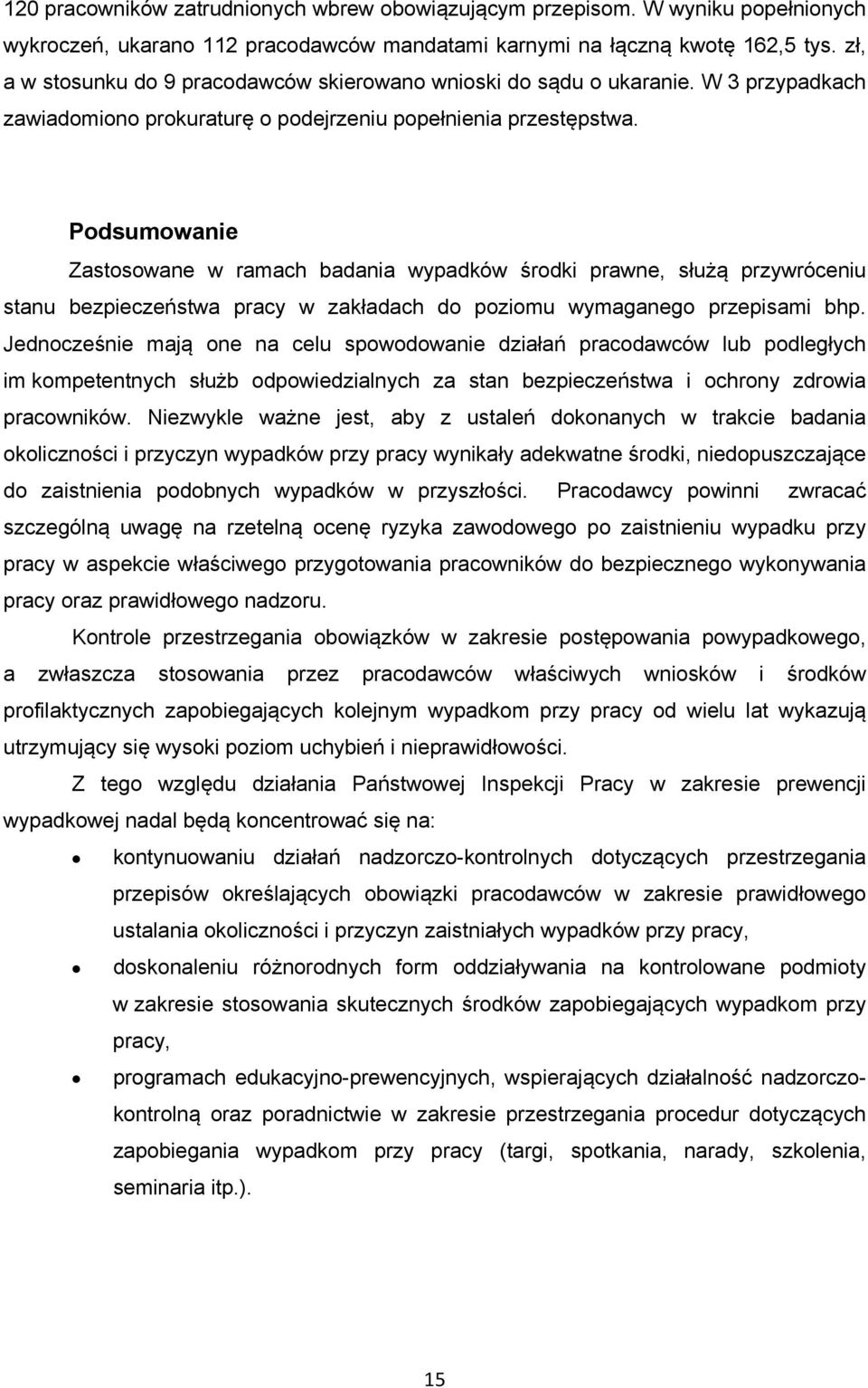 Podsumowanie Zastosowane w ramach badania wypadków środki prawne, służą przywróceniu stanu bezpieczeństwa pracy w zakładach do poziomu wymaganego przepisami bhp.