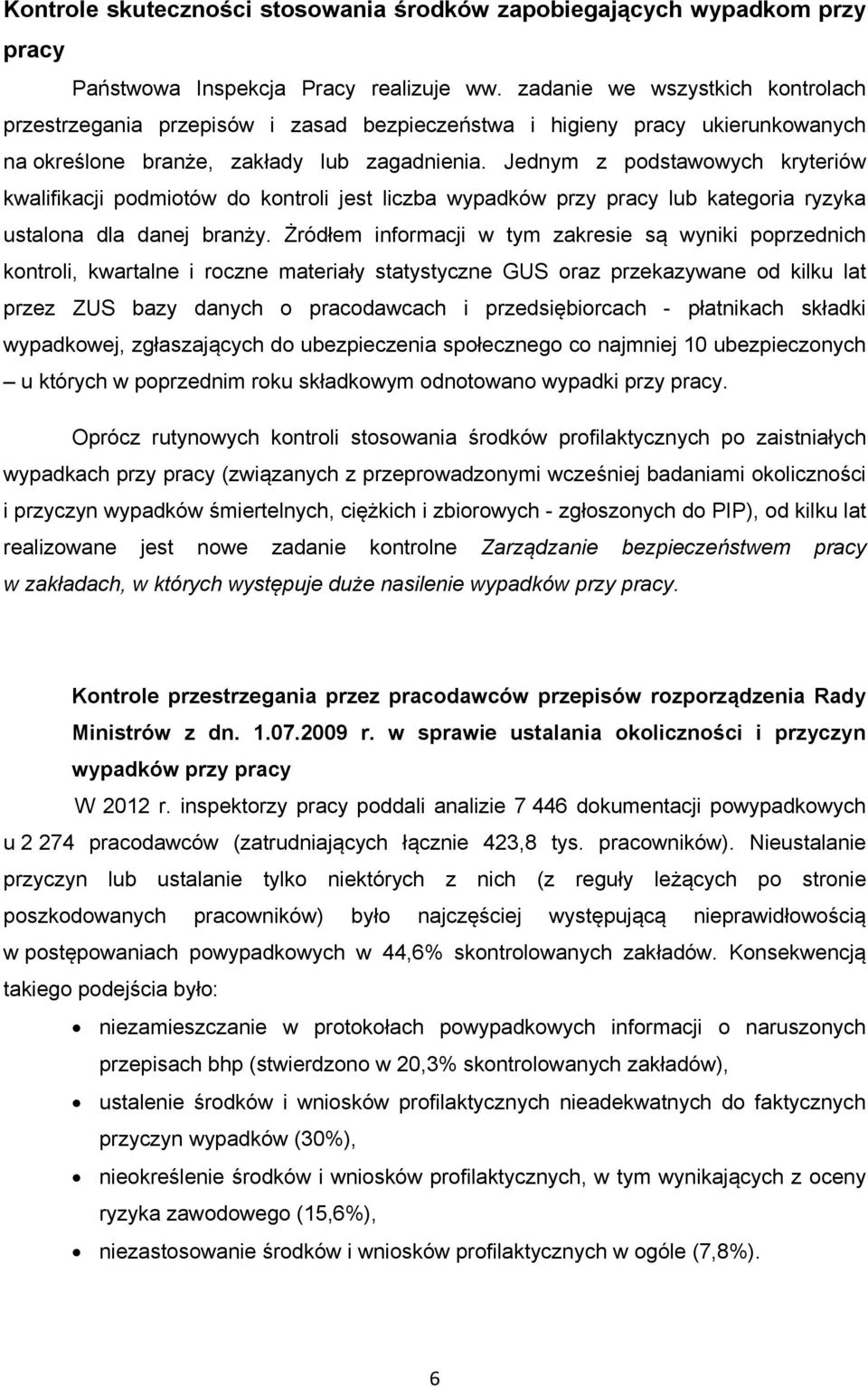 Jednym z podstawowych kryteriów kwalifikacji podmiotów do kontroli jest liczba wypadków przy pracy lub kategoria ryzyka ustalona dla danej branży.