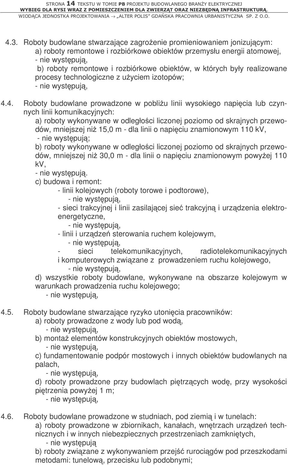 realizowane procesy technologiczne z użyciem izotopów; 4.