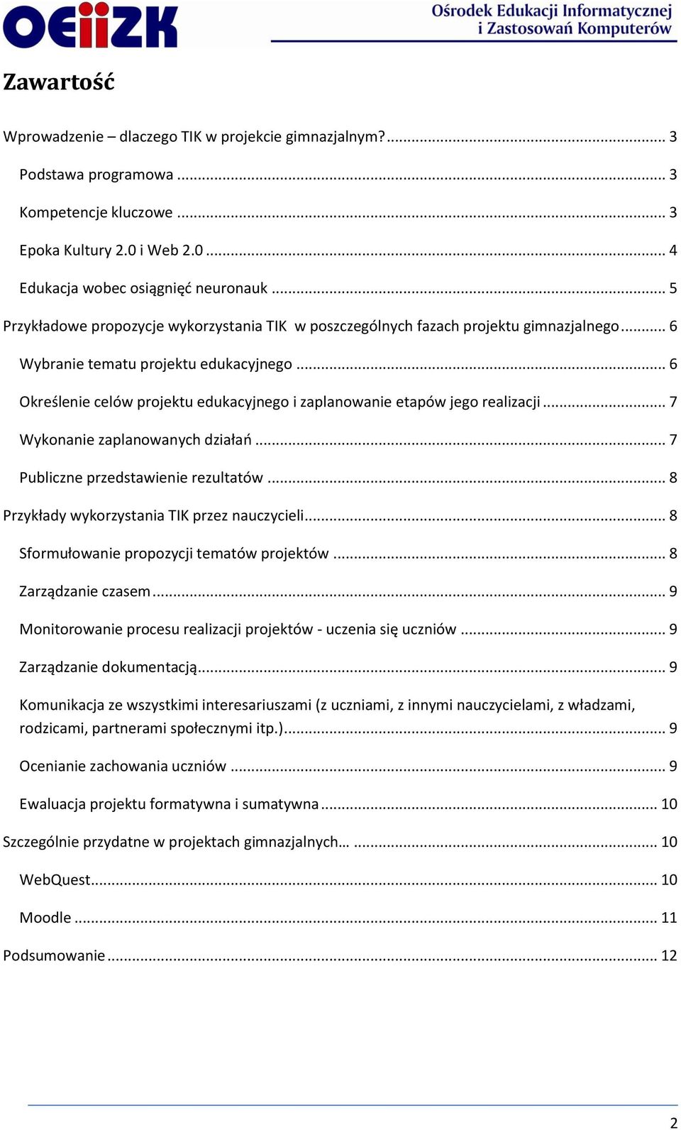 .. 6 Określenie celów projektu edukacyjnego i zaplanowanie etapów jego realizacji... 7 Wykonanie zaplanowanych działao... 7 Publiczne przedstawienie rezultatów.