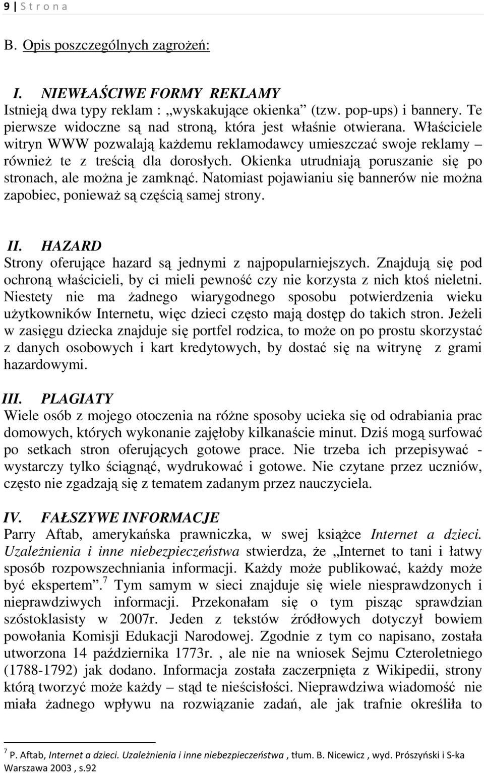 Okienka utrudniają poruszanie się po stronach, ale moŝna je zamknąć. Natomiast pojawianiu się bannerów nie moŝna zapobiec, poniewaŝ są częścią samej strony. II.