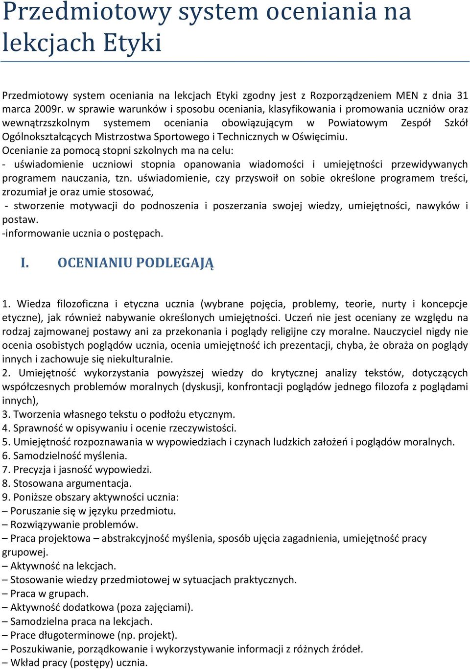 i Technicznych w Oświęcimiu. Ocenianie za pomocą stopni szkolnych ma na celu: - uświadomienie uczniowi stopnia opanowania wiadomości i umiejętności przewidywanych programem nauczania, tzn.