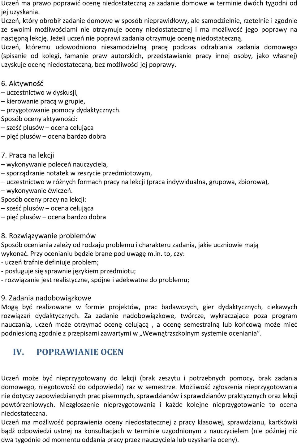 lekcję. Jeżeli uczeń nie poprawi zadania otrzymuje ocenę niedostateczną.