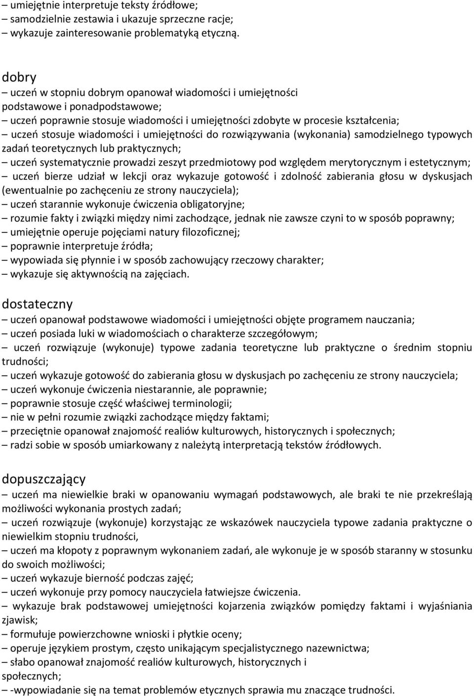 wiadomości i umiejętności do rozwiązywania (wykonania) samodzielnego typowych zadań teoretycznych lub praktycznych; uczeń systematycznie prowadzi zeszyt przedmiotowy pod względem merytorycznym i