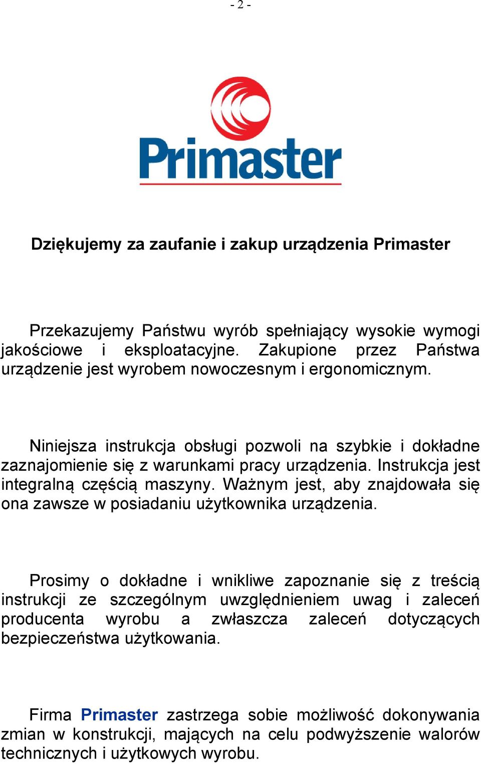 Instrukcja jest integralną częścią maszyny. Ważnym jest, aby znajdowała się ona zawsze w posiadaniu użytkownika urządzenia.