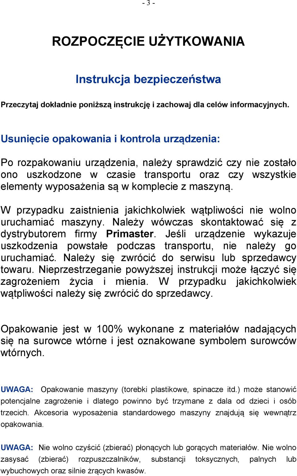 maszyną. W przypadku zaistnienia jakichkolwiek wątpliwości nie wolno uruchamiać maszyny. Należy wówczas skontaktować się z dystrybutorem firmy Primaster.