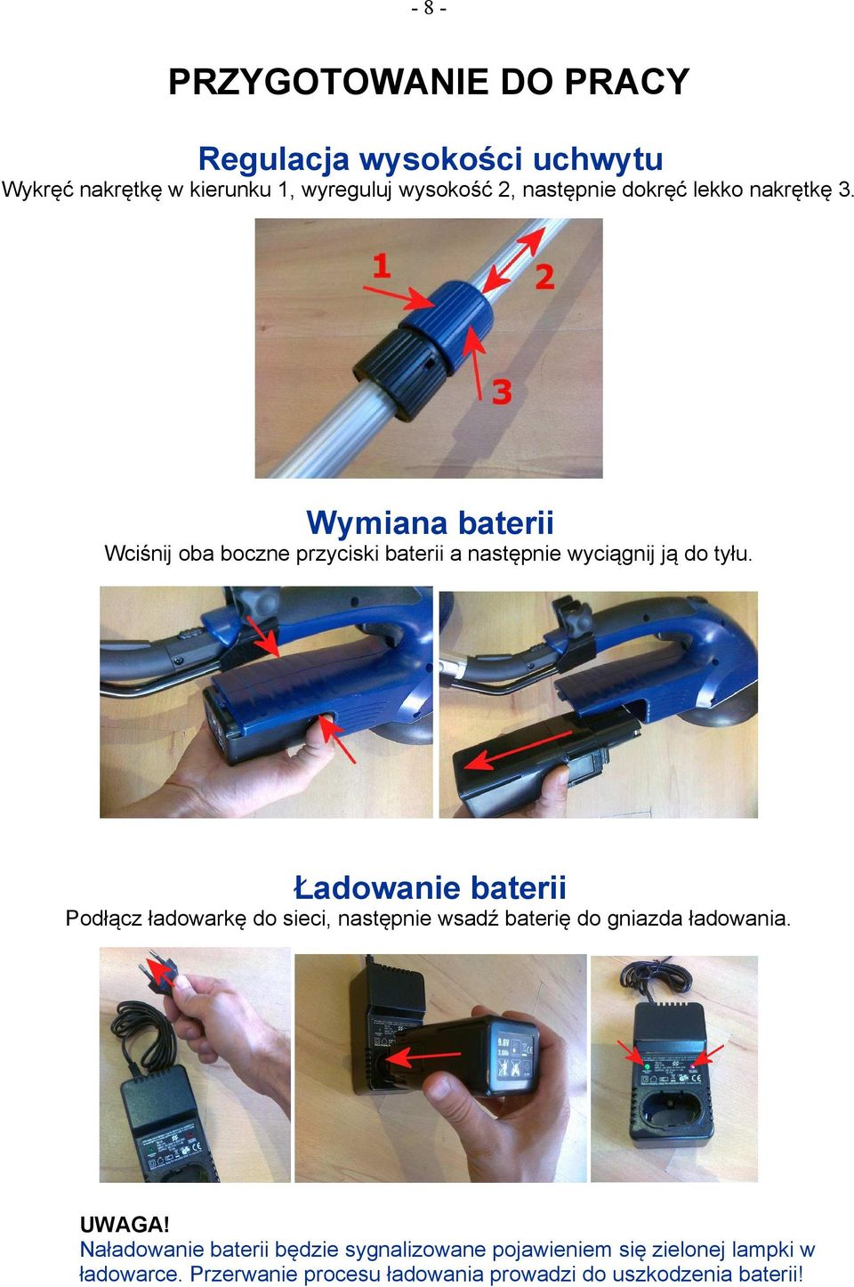 Ładowanie baterii Podłącz ładowarkę do sieci, następnie wsadź baterię do gniazda ładowania. UWAGA!