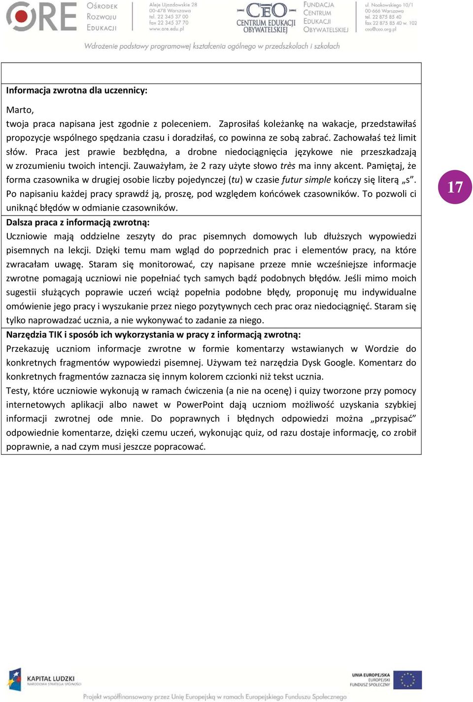 Praca jest prawie bezbłędna, a drobne niedociągnięcia językowe nie przeszkadzają w zrozumieniu twoich intencji. Zauważyłam, że 2 razy użyte słowo très ma inny akcent.