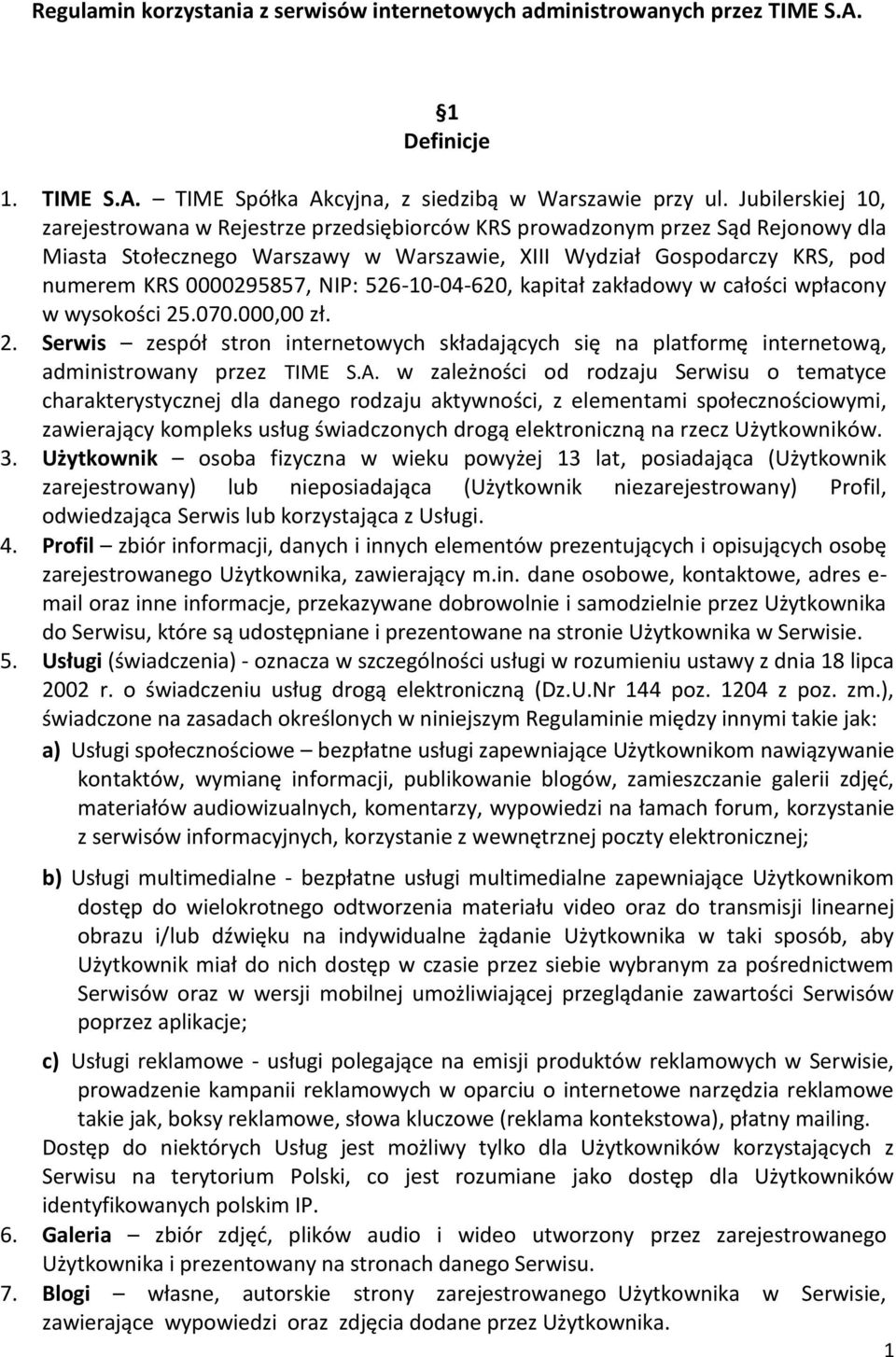 NIP: 526-10-04-620, kapitał zakładowy w całości wpłacony w wysokości 25.070.000,00 zł. 2. Serwis zespół stron internetowych składających się na platformę internetową, administrowany przez TIME S.A.