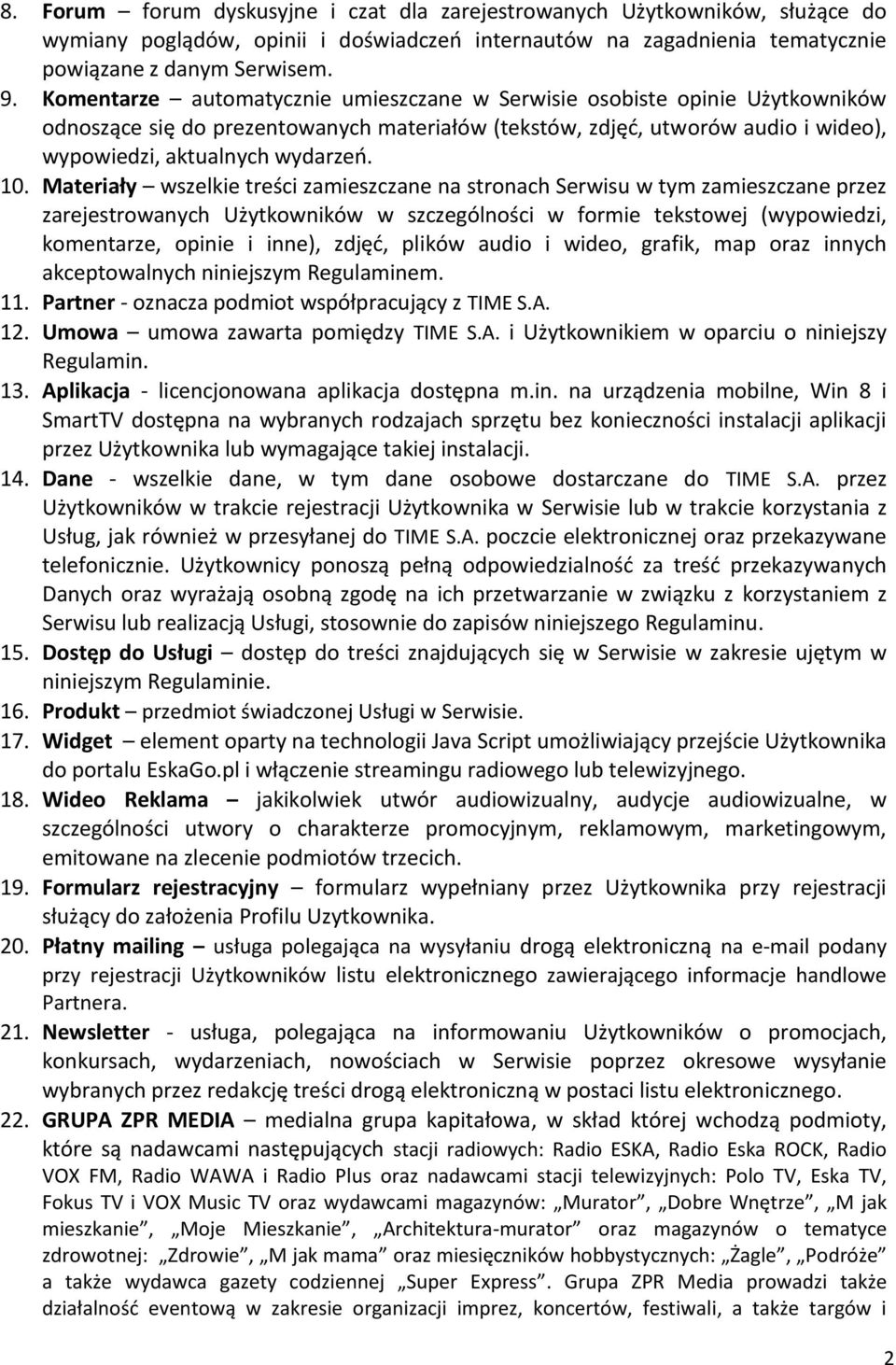 Materiały wszelkie treści zamieszczane na stronach Serwisu w tym zamieszczane przez zarejestrowanych Użytkowników w szczególności w formie tekstowej (wypowiedzi, komentarze, opinie i inne), zdjęć,