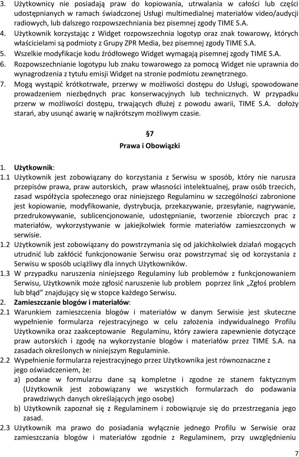 Użytkownik korzystając z Widget rozpowszechnia logotyp oraz znak towarowy, których właścicielami są podmioty z Grupy ZPR Media, bez pisemnej zgody TIME S.A. 5.