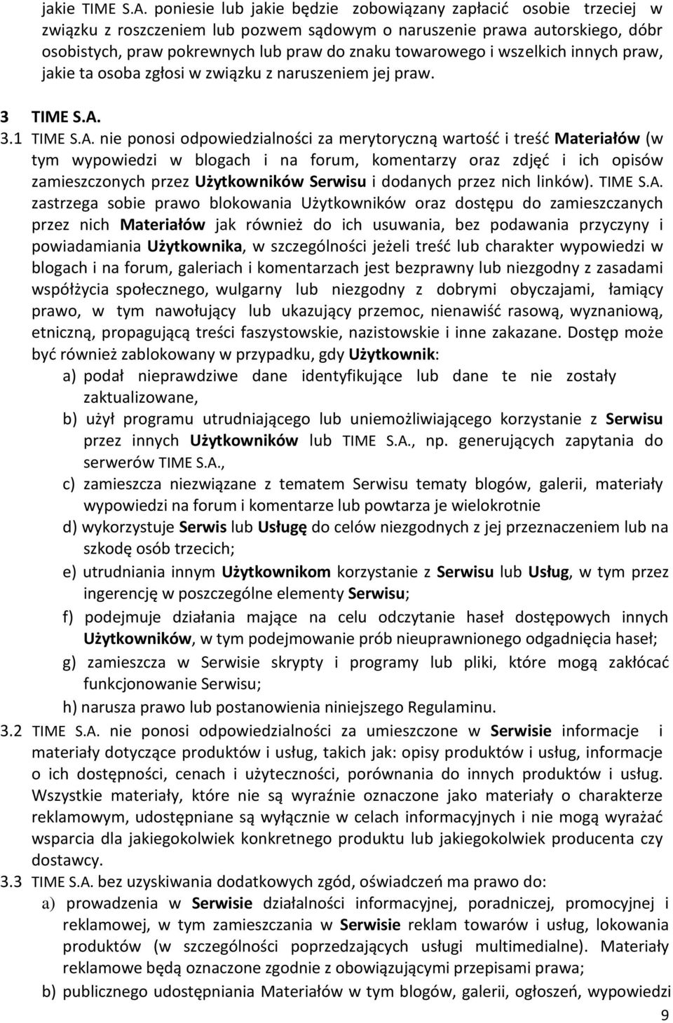 i wszelkich innych praw, jakie ta osoba zgłosi w związku z naruszeniem jej praw. 3 TIME S.A.