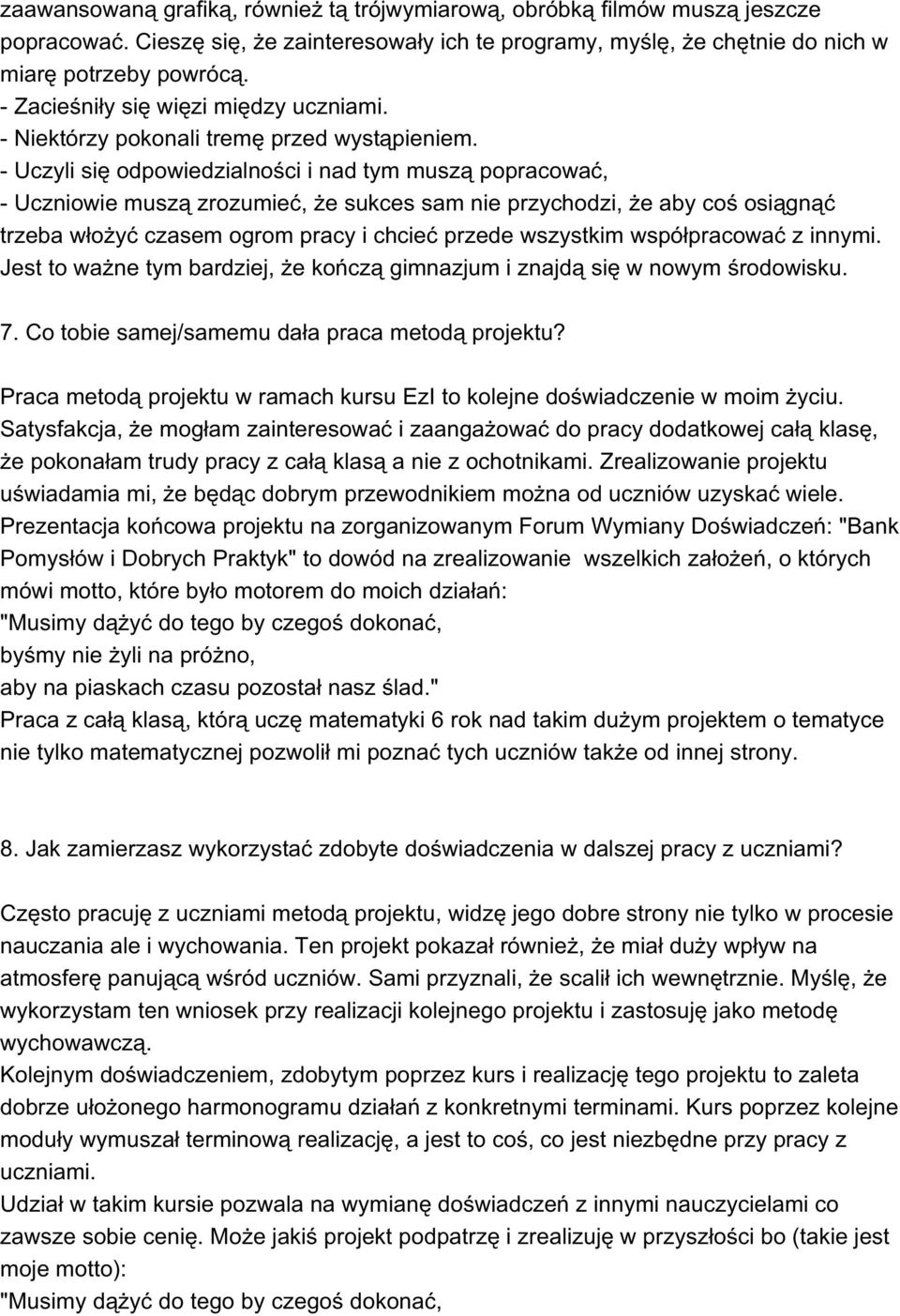 - Uczyli się odpowiedzialności i nad tym muszą popracować, - Uczniowie muszą zrozumieć, że sukces sam nie przychodzi, że aby coś osiągnąć trzeba włożyć czasem ogrom pracy i chcieć przede wszystkim