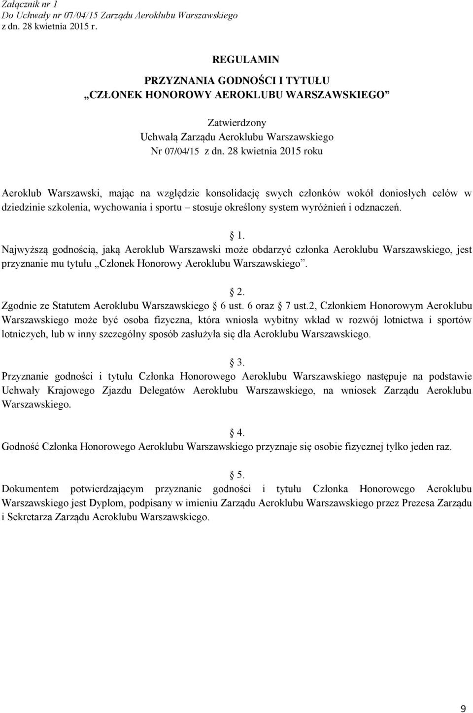 28 kwietnia 2015 roku Aeroklub Warszawski, mając na względzie konsolidację swych członków wokół doniosłych celów w dziedzinie szkolenia, wychowania i sportu stosuje określony system wyróżnień i