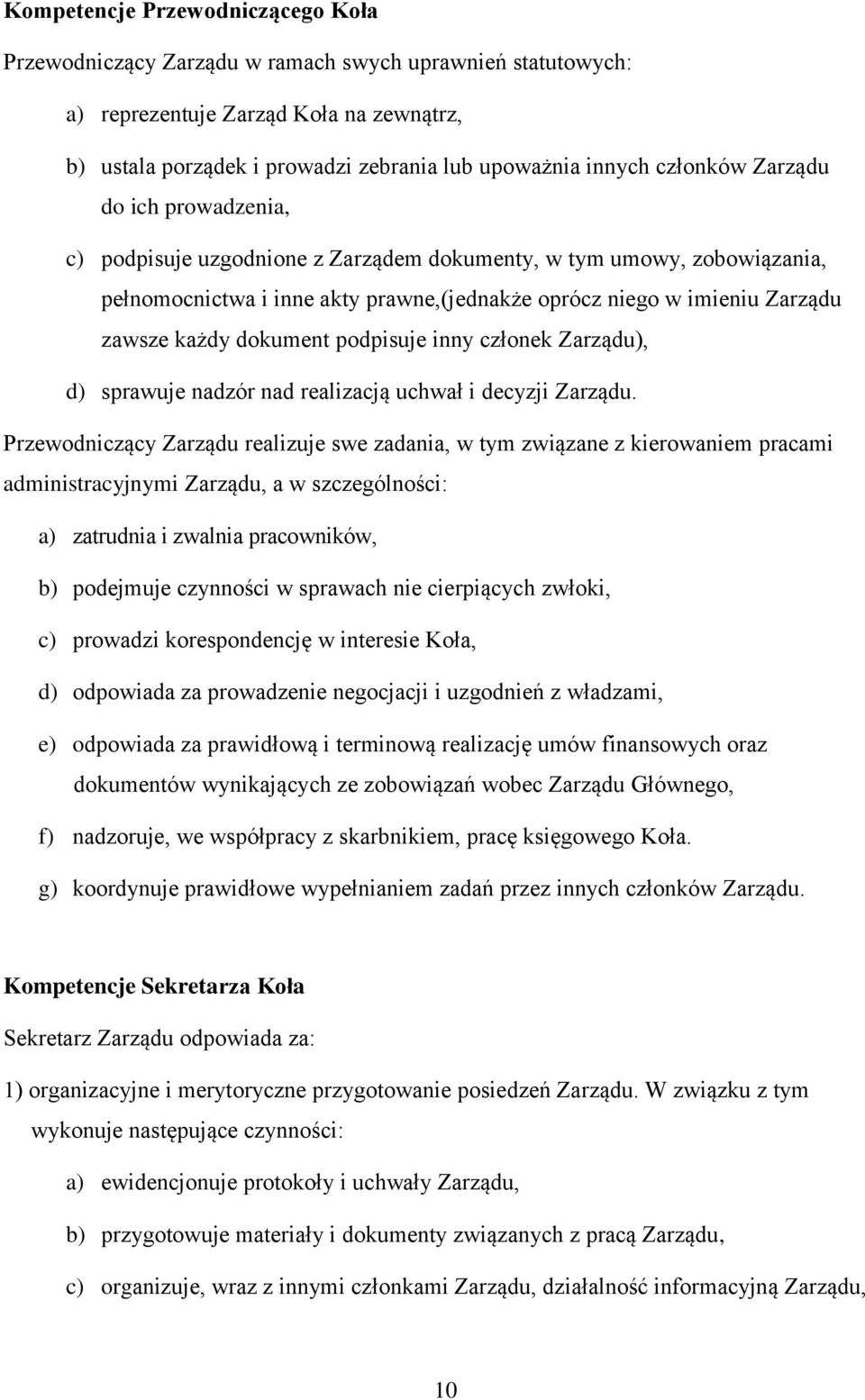 dokument podpisuje inny członek Zarządu), d) sprawuje nadzór nad realizacją uchwał i decyzji Zarządu.