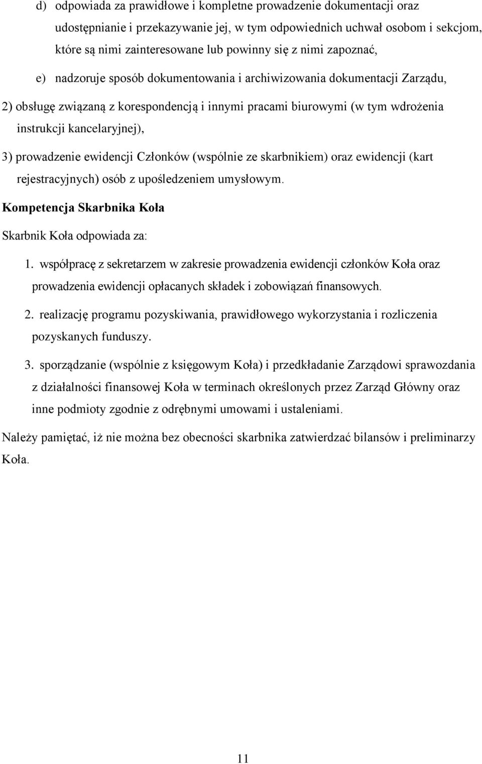 prowadzenie ewidencji Członków (wspólnie ze skarbnikiem) oraz ewidencji (kart rejestracyjnych) osób z upośledzeniem umysłowym. Kompetencja Skarbnika Koła Skarbnik Koła odpowiada za: 1.