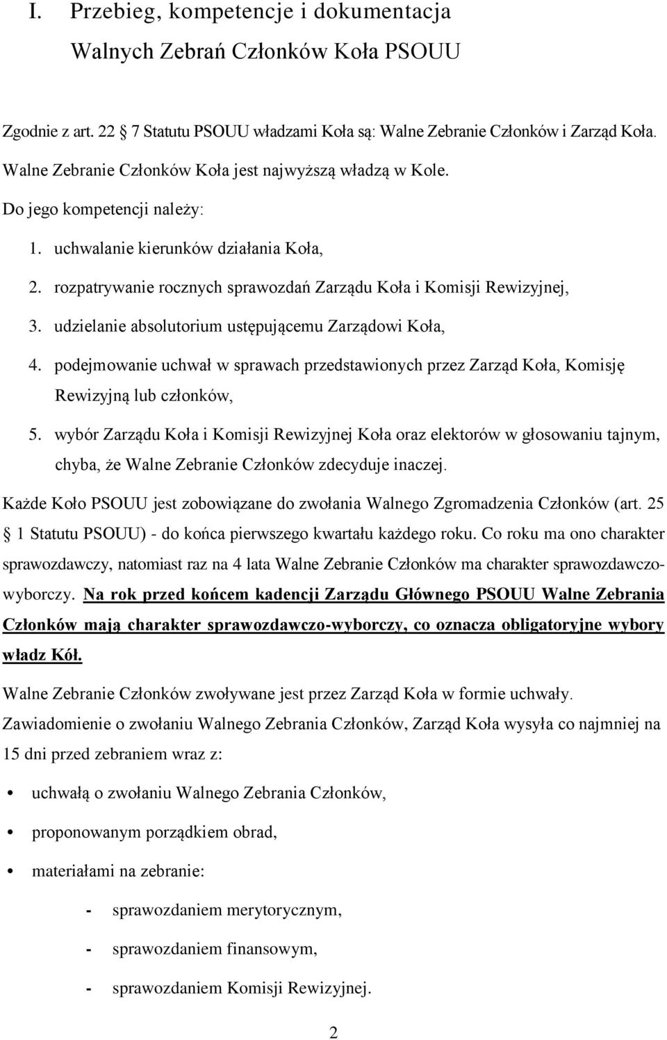 rozpatrywanie rocznych sprawozdań Zarządu Koła i Komisji Rewizyjnej, 3. udzielanie absolutorium ustępującemu Zarządowi Koła, 4.