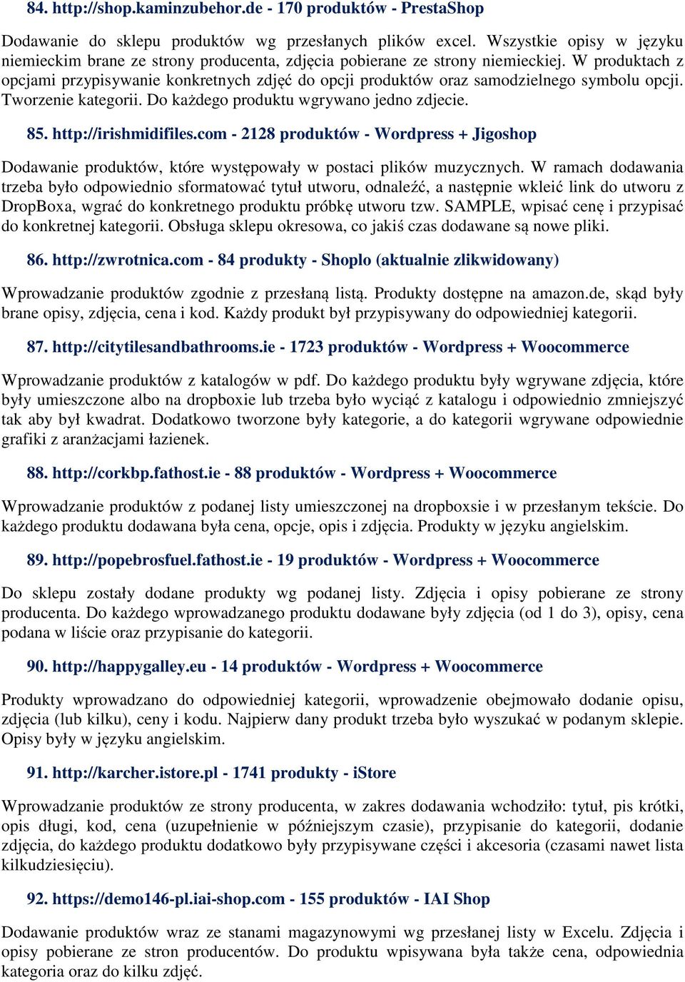 W produktach z opcjami przypisywanie konkretnych zdjęć do opcji produktów oraz samodzielnego symbolu opcji. Tworzenie kategorii. Do każdego produktu wgrywano jedno zdjecie. 85. http://irishmidifiles.