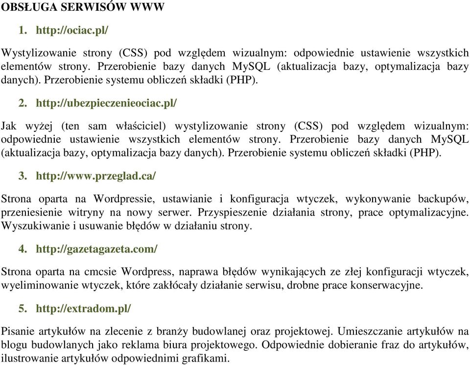 pl/ Jak wyżej (ten sam właściciel) wystylizowanie strony (CSS) pod względem wizualnym: odpowiednie ustawienie wszystkich elementów strony.