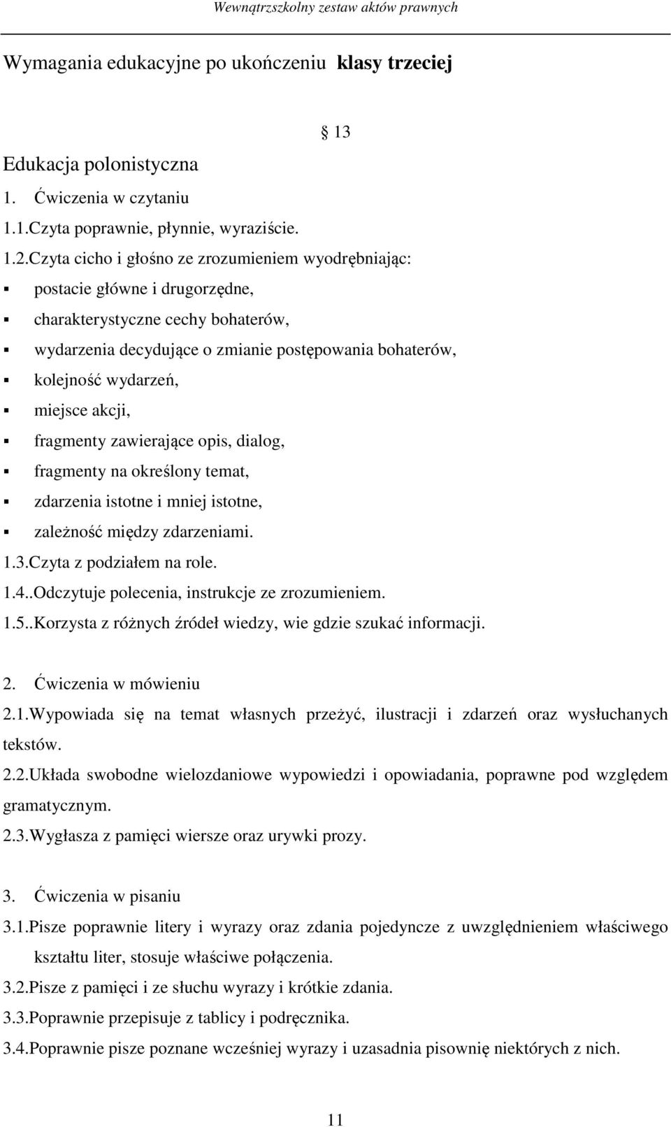 miejsce akcji, fragmenty zawierające opis, dialog, fragmenty na określony temat, zdarzenia istotne i mniej istotne, zależność między zdarzeniami. 1.3.Czyta z podziałem na role. 1.4.