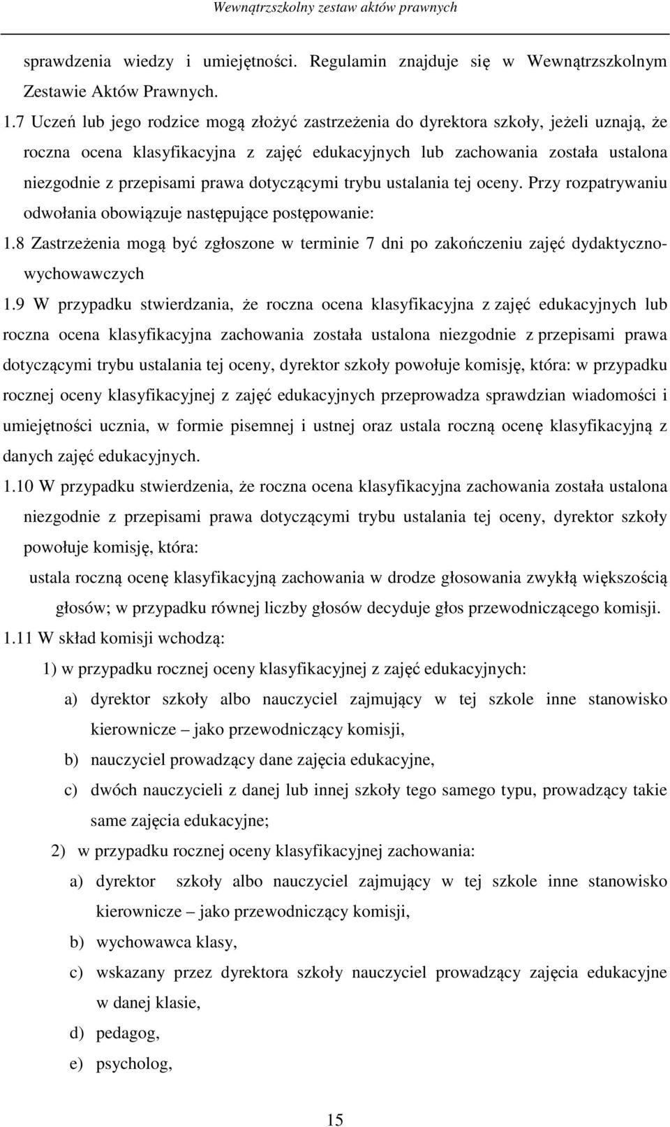 dotyczącymi trybu ustalania tej oceny. Przy rozpatrywaniu odwołania obowiązuje następujące postępowanie: 1.