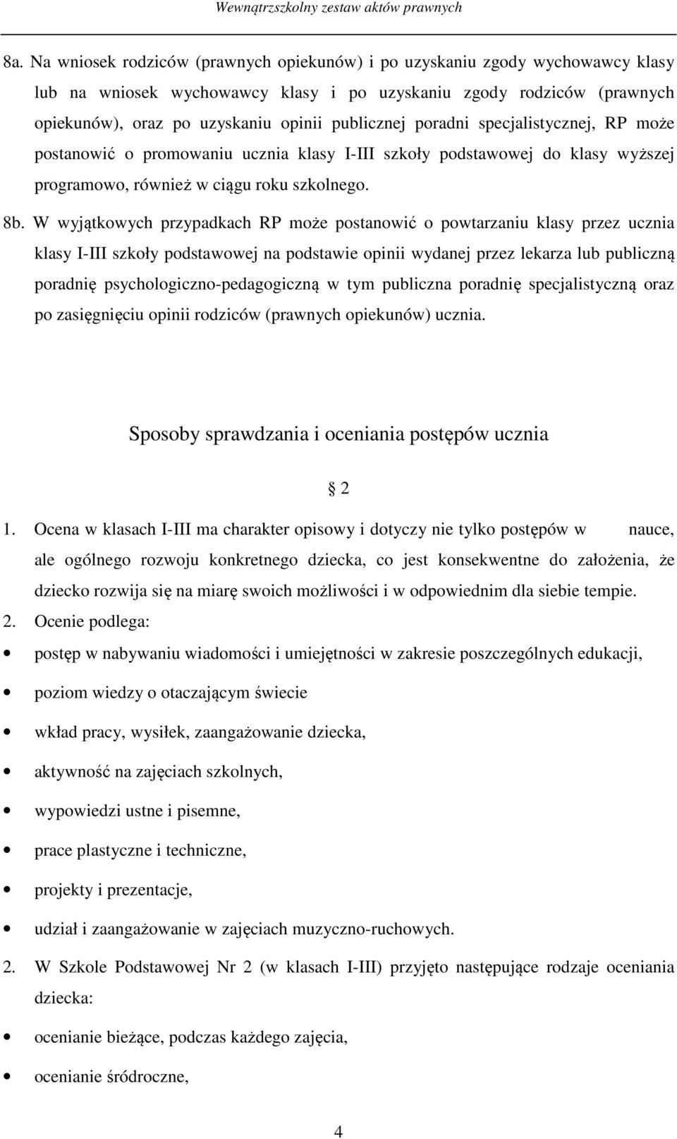 W wyjątkowych przypadkach RP może postanowić o powtarzaniu klasy przez ucznia klasy I-III szkoły podstawowej na podstawie opinii wydanej przez lekarza lub publiczną poradnię