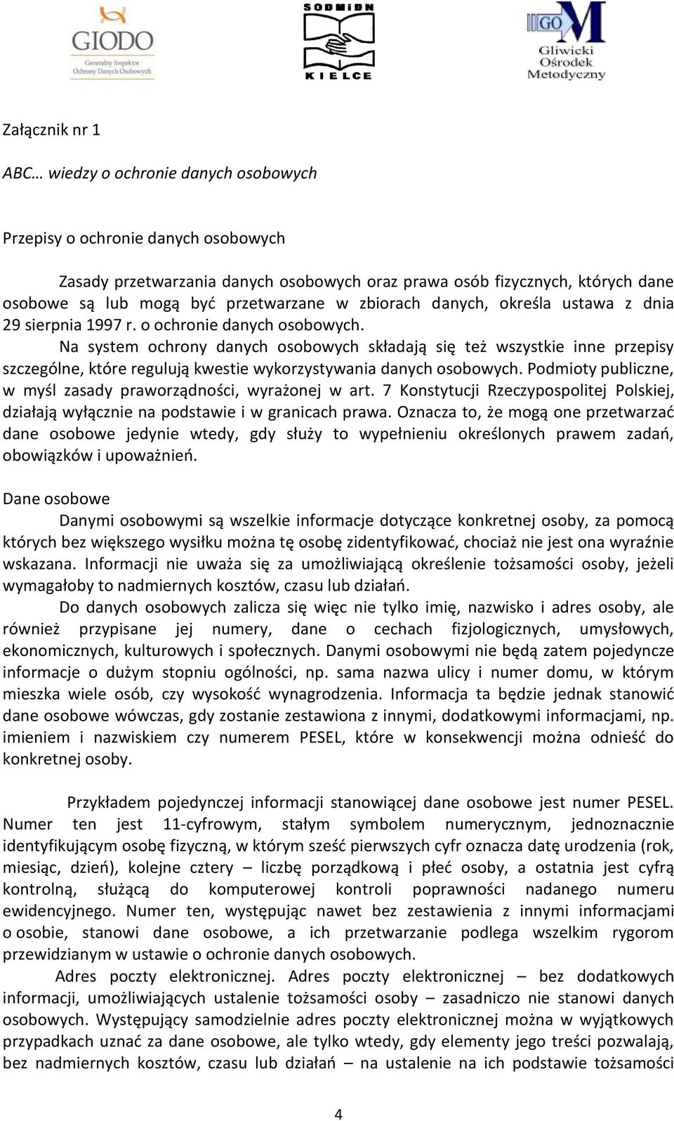 Na system ochrony danych osobowych składają się też wszystkie inne przepisy szczególne, które regulują kwestie wykorzystywania danych osobowych.